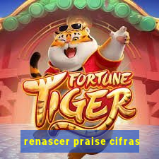 renascer praise cifras